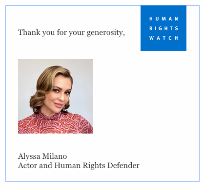 Actor and Human Rights Defender Alyssa Milano appeared as an email signer in emails from Human Rights Watch in their 2023 Giving Tuesday email campaign.
