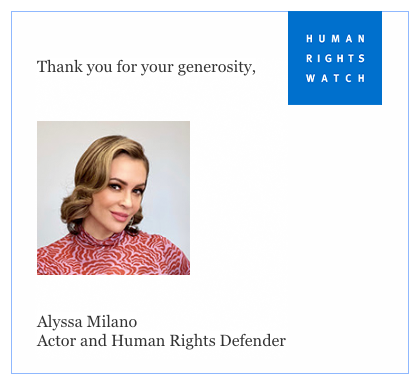 Actor and Human Rights Defender Alyssa Milano appeared as an email signer in emails from Human Rights Watch in their 2023 Giving Tuesday email campaign.